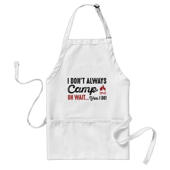 I Don't Always Camp. Oh Wait... Yes I Do! Adult Apron (Front)
