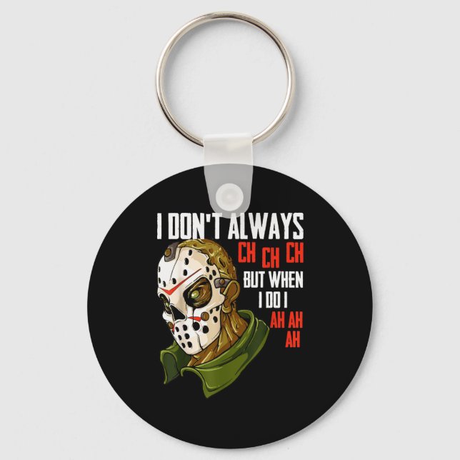 I Dont Always Ch Ch Ch Lazy Halloween Costume Horr Keychain (Front)