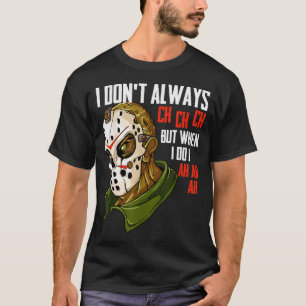 I Dont Always Ch Ch Ch Lazy Halloween Costume Horr T-Shirt