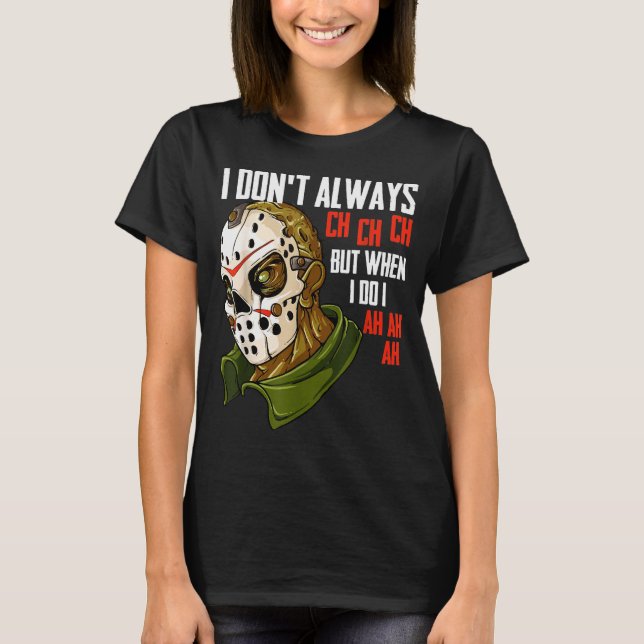 I Dont Always Ch Ch Ch Lazy Halloween Costume Horr T-Shirt (Front)