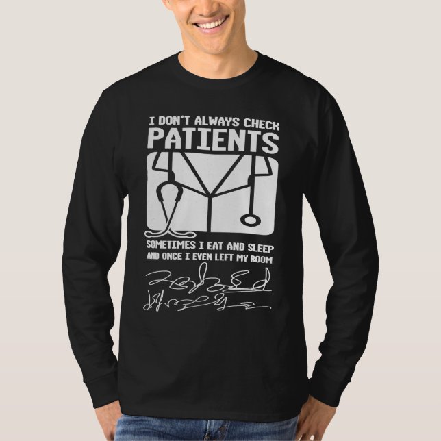 I Don't Always Check Patients For Doctors Physicia T-Shirt (Front)