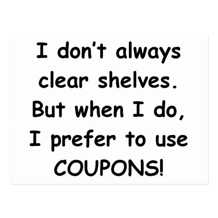 I DON'T ALWAYS CLEAR SHELVES (COUPONS) POST CARDS