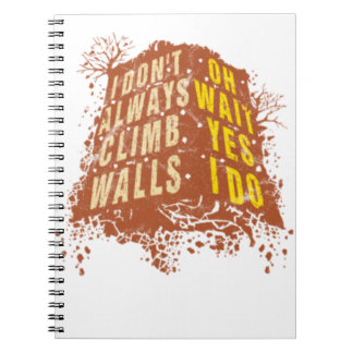 i dont always climb Rock Climbing Boulder Humor.pn Notebook