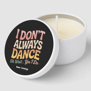 I Don't Always Dance Oh Wait Yes I Do Funny Ballet Mini Candle Favors