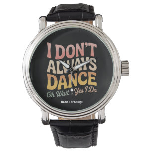 I Don't Always Dance Oh Wait Yes I Do Funny Ballet Watch