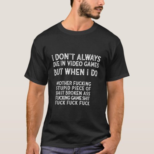 I DonT Always Die In Video Games Funny Video Game T_Shirt