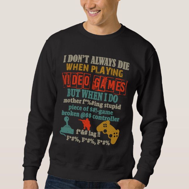 I Don't Always Die When Playing Video Gamer Consol Sweatshirt (Front)