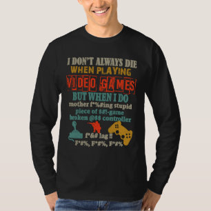 I Don't Always Die When Playing Video Gamer Consol T-Shirt