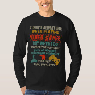 I Don't Always Die When Playing Video Gamer Consol T-Shirt