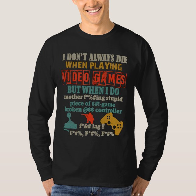 I Don't Always Die When Playing Video Gamer Consol T-Shirt (Front)