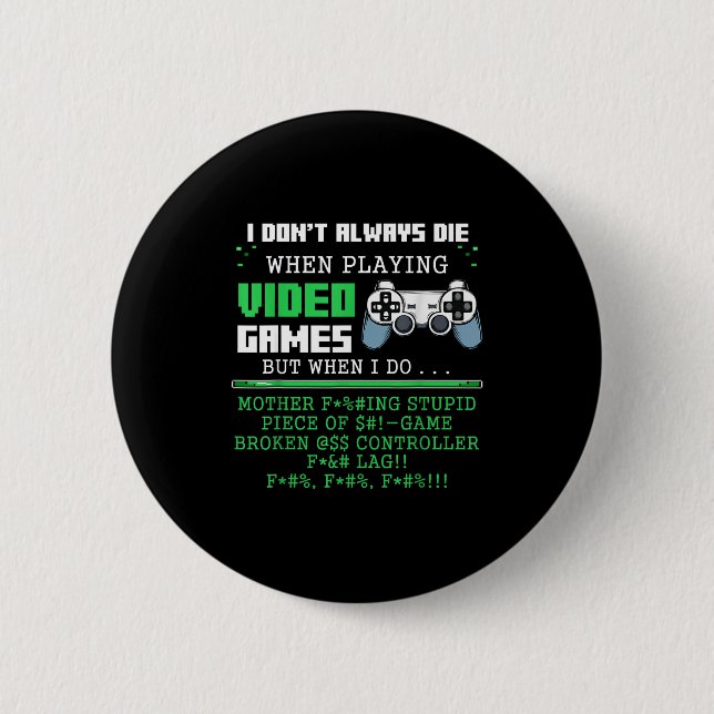 I Don't Always Die When Playing Video Games Contro Button (Front)