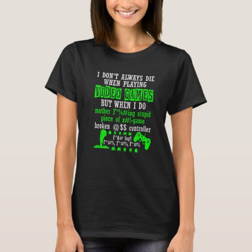 I Dont Always Die When Playing Video Games Contro T_Shirt