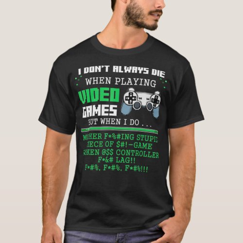 I Dont Always Die When Playing Video Games Control T_Shirt