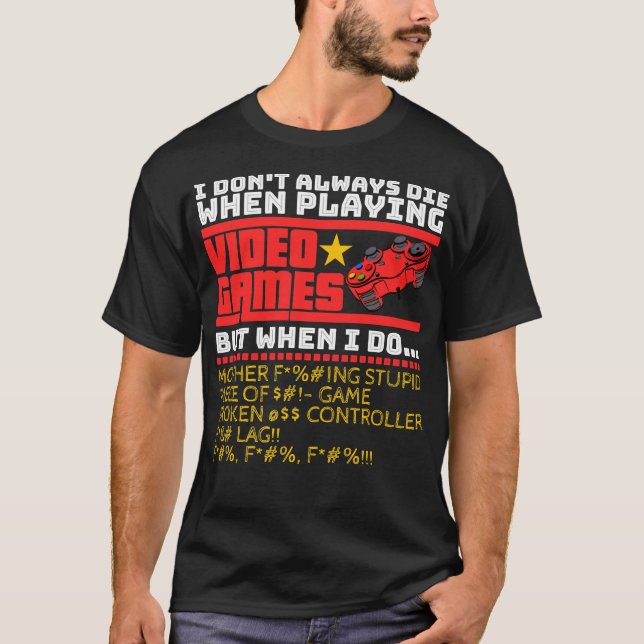 I Don't Always Die When Playing Video Games Game S T-Shirt (Front)