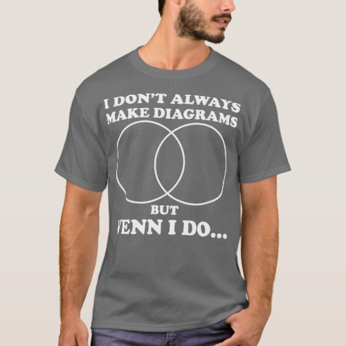 I Dont Always Do Diagrams But Venn I Do  T_Shirt