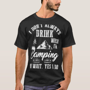 I Don't Always Drink Beer  Camping Summer Vacation T-Shirt