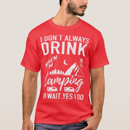I Dont Always Drink Beer Lovers Camping  T_Shirt