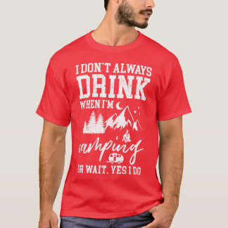 I Dont Always Drink Beer Lovers Funny Camping vint T-Shirt