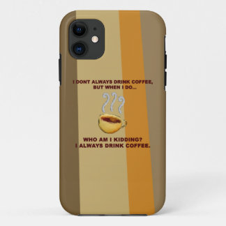 I Don't Always Drink Coffee iPhone 11 Case