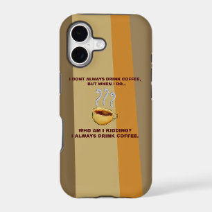 I Don't Always Drink Coffee iPhone 17 Case