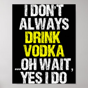 I Don't Always Drink Vodka Funny Drinking Cool Lov Poster