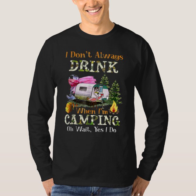 I Don't Always Drink When I'm Camping Drinking Fla T-Shirt (Front)