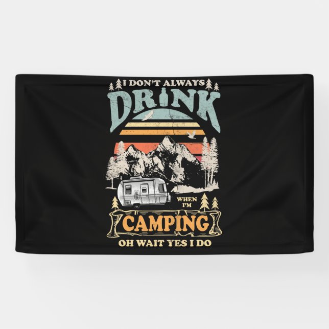 I Don't Always Drink When I'm Camping For Camper Banner (Horizontal)