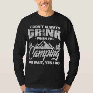 I Don't Always Drink When I'm Camping Funny Camper T-Shirt