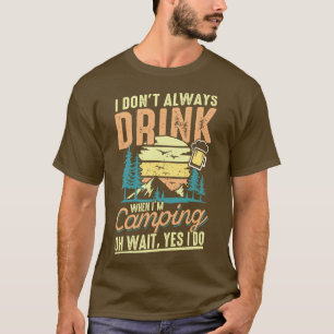 I dont always Drink when im Camping hikers gift T-Shirt