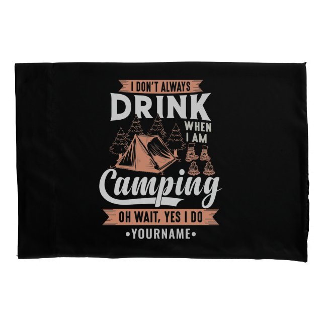 I Don't Always Drink When I'm Camping Pillow Case (Front)