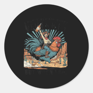 I Don't Always Drink Whiskey But When I Do Funny C Classic Round Sticker