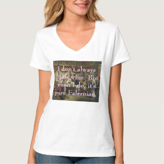 I don't always drink wine... T-Shirt