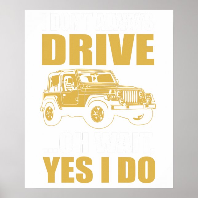 i don't always drive oh wait yes i do JEEP WRANGER Poster (Front)