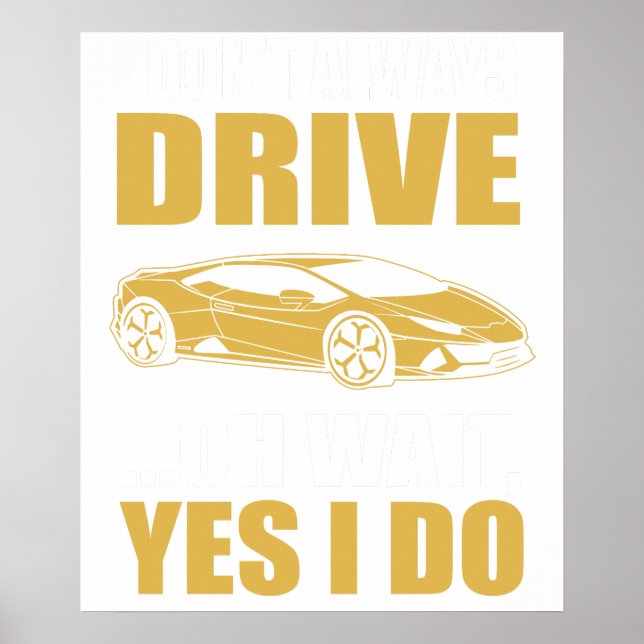 i don't always drive oh wait yes i do LAMBOGHINI Poster (Front)