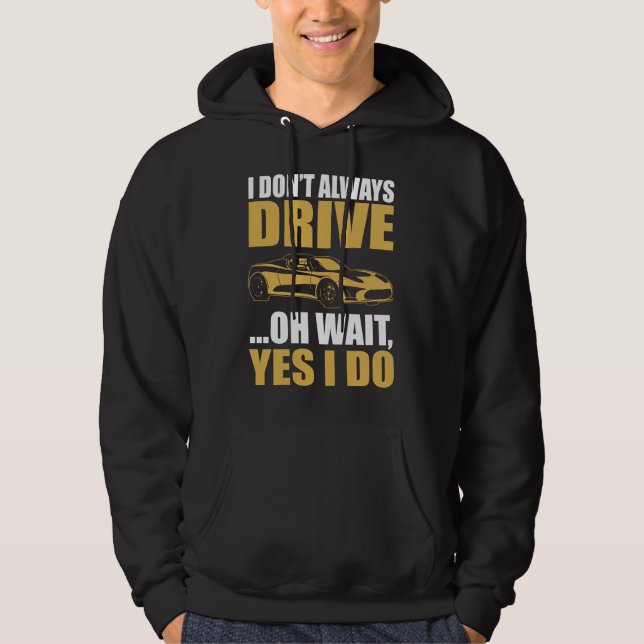 i don't always drive oh wait yes i do TESLA ROADST Hoodie (Front)