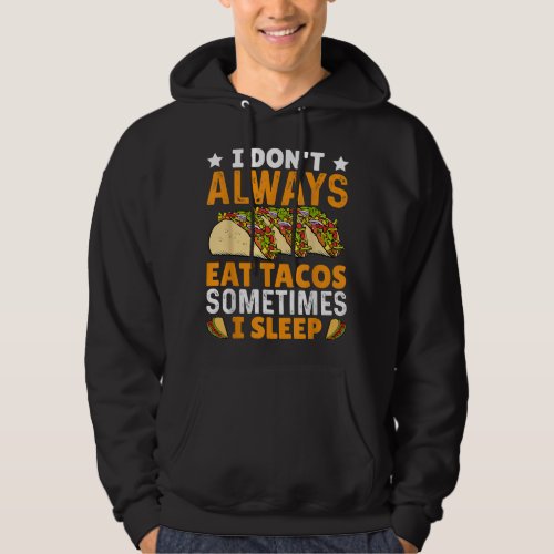 I Dont Always Eat Tacos Sometimes I Sleep Hoodie