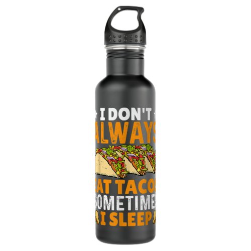 I Dont Always Eat Tacos Sometimes I Sleep Stainless Steel Water Bottle
