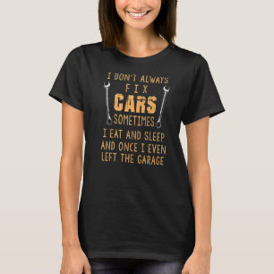 I Don't Always Fix Cars Mechanic Car Garage Auto T-Shirt