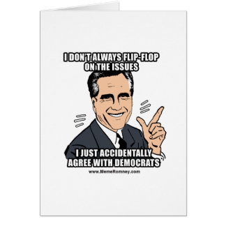 I DON'T ALWAYS FLIP-FLOP ON THE ISSUES CARDS