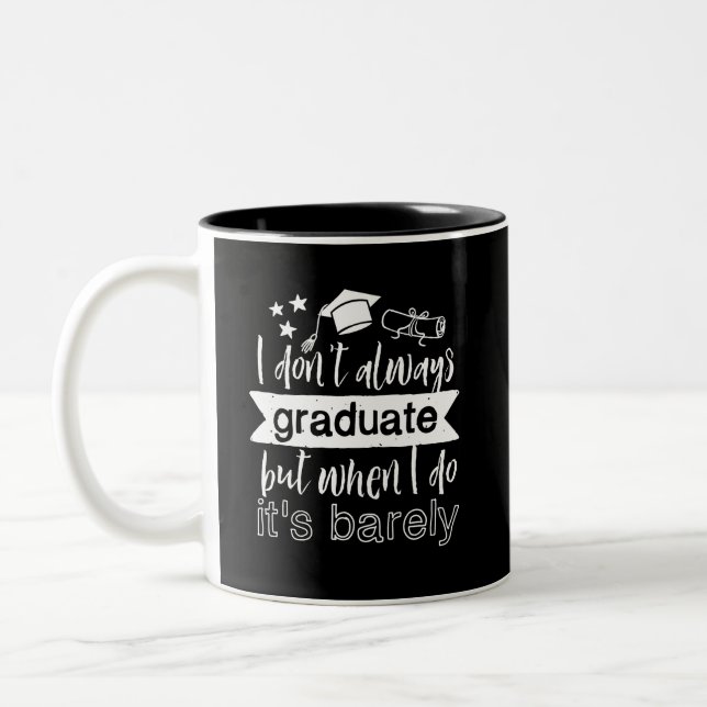 I Don't Always Graduate Funny School Graduation Two-Tone Coffee Mug (Left)