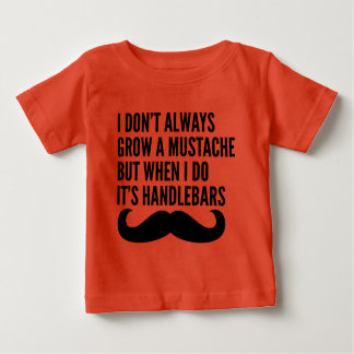 I don't always grow facial hair baby T-Shirt