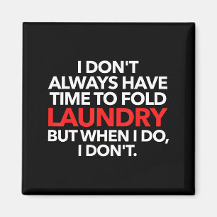 I Don't Always Have Time To Fold Laundry But When  Magnet