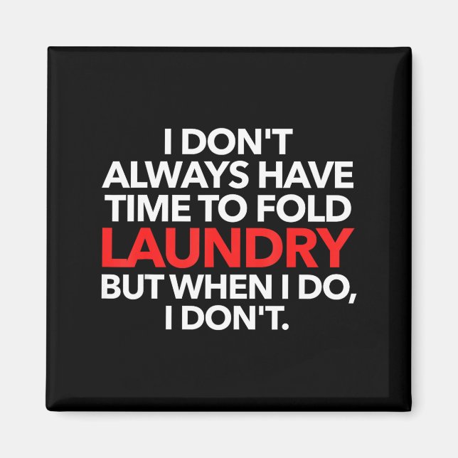 I Don't Always Have Time To Fold Laundry But When  Magnet (Front)