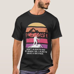 I Dont Always Hike Hiking Vacation Hiker Trip Camp T-Shirt