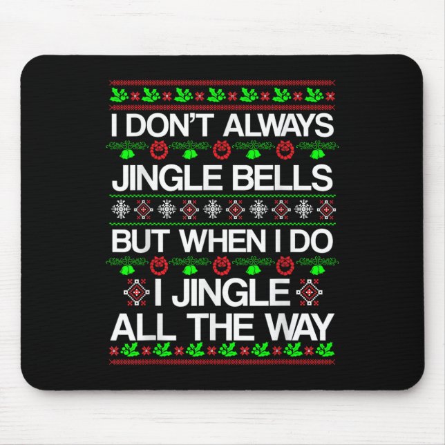 I Don't Always Jingle Bells Funny Christmas Xmas  Mouse Pad (Front)