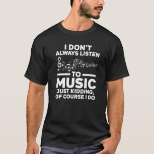 I don't always listen to music music notes listeni T-Shirt