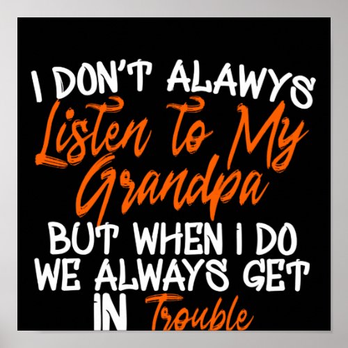 I Dont Always Listen To My Grandpa Poster