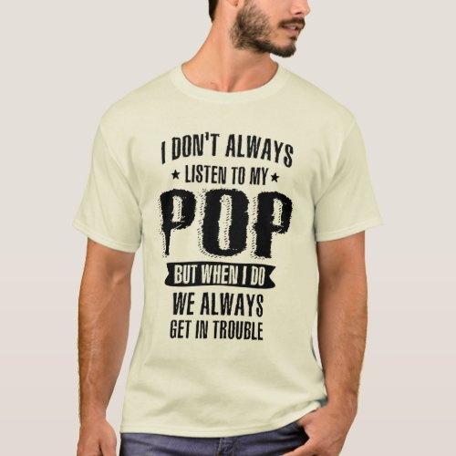 I Dont Always Listen To My Pop But When I Do T_Shirt