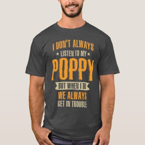 I Dont Always Listen To My Poppy T_Shirt