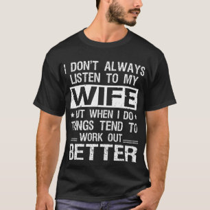 I Don't Always Listen to My Wife Funny Husband Fun T-Shirt